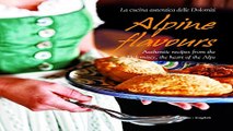 Read Alpine Flavours  Authentic recipes from the Dolomites  the heart of the Alps Ebook pdf download