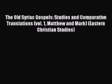 Download The Old Syriac Gospels: Studies and Comparative Translations (vol. 1 Matthew and Mark)
