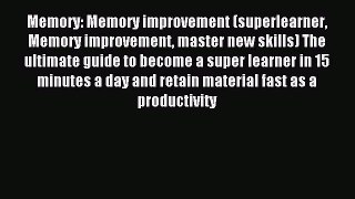 Read Memory: Memory improvement (superlearner Memory improvement master new skills) The ultimate
