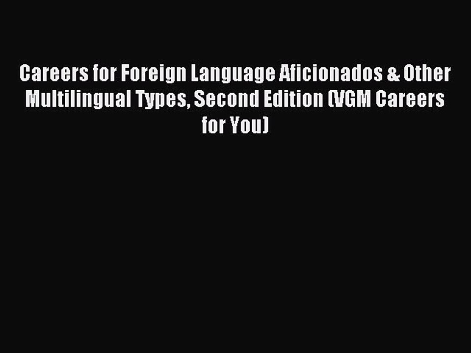Read Careers for Foreign Language Aficionados & Other Multilingual Types Second Edition (VGM