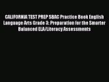 Read CALIFORNIA TEST PREP SBAC Practice Book English Language Arts Grade 3: Preparation for