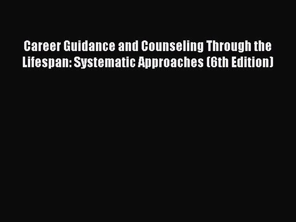 Read Career Guidance and Counseling Through the Lifespan: Systematic Approaches (6th Edition)
