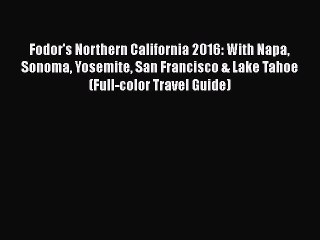 Download Fodor's Northern California 2016: With Napa Sonoma Yosemite San Francisco & Lake Tahoe