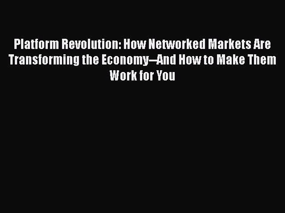 Download Platform Revolution: How Networked Markets Are Transforming the Economy--And How to