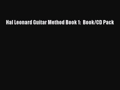 PDF Hal Leonard Guitar Method Book 1: Book/CD Pack Read Online