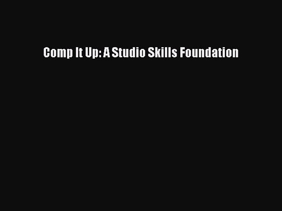 Read Comp It Up: A Studio Skills Foundation Ebook Free