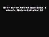 Read The Mechatronics Handbook Second Edition - 2 Volume Set (Mechatronics Handbook 2e) Ebook