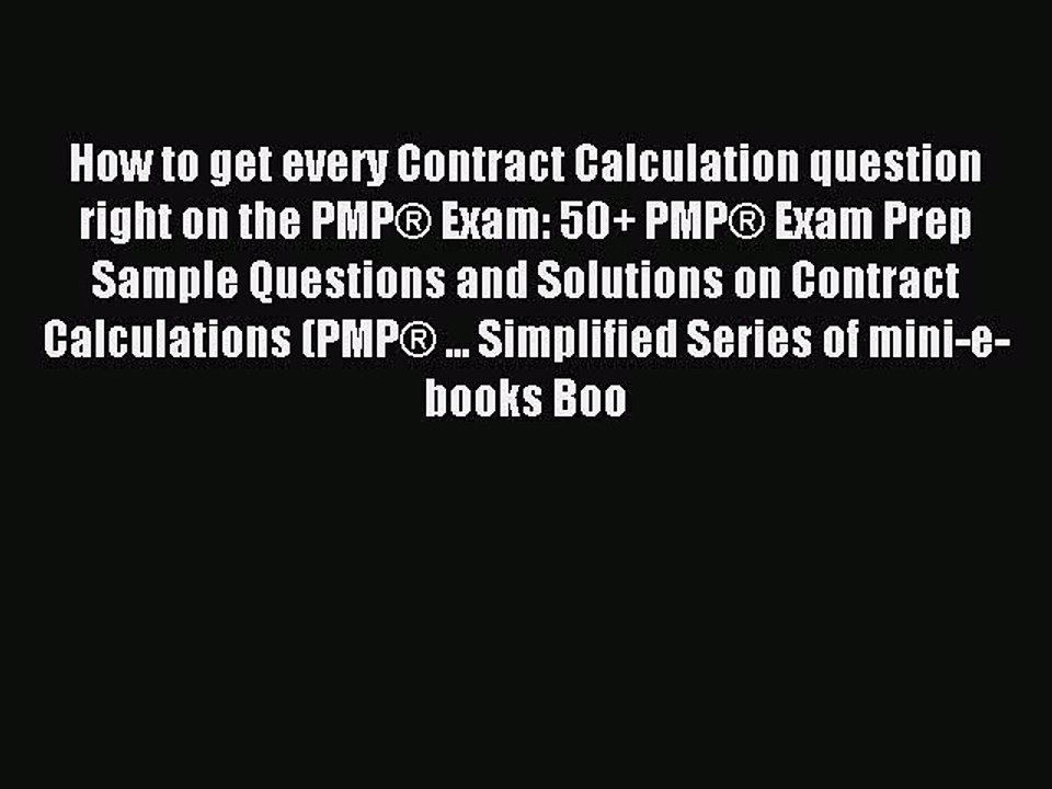 Read How to get every Contract Calculation question right on the PMP® Exam: 50+ PMP® Exam Prep