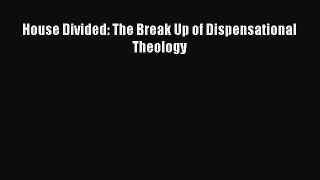 Download House Divided: The Break Up of Dispensational Theology PDF Free