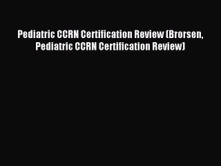 Read Pediatric CCRN Certification Review (Brorsen Pediatric CCRN Certification Review) Ebook