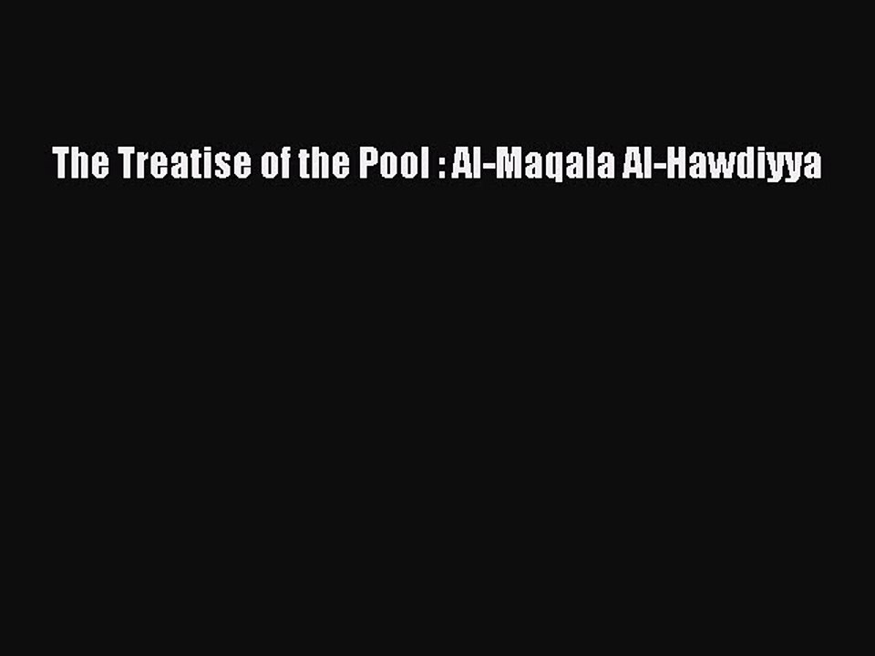 Read The Treatise of the Pool : Al-Maqala Al-Hawdiyya Ebook Free