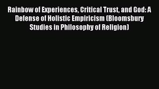 Read Rainbow of Experiences Critical Trust and God: A Defense of Holistic Empiricism (Bloomsbury