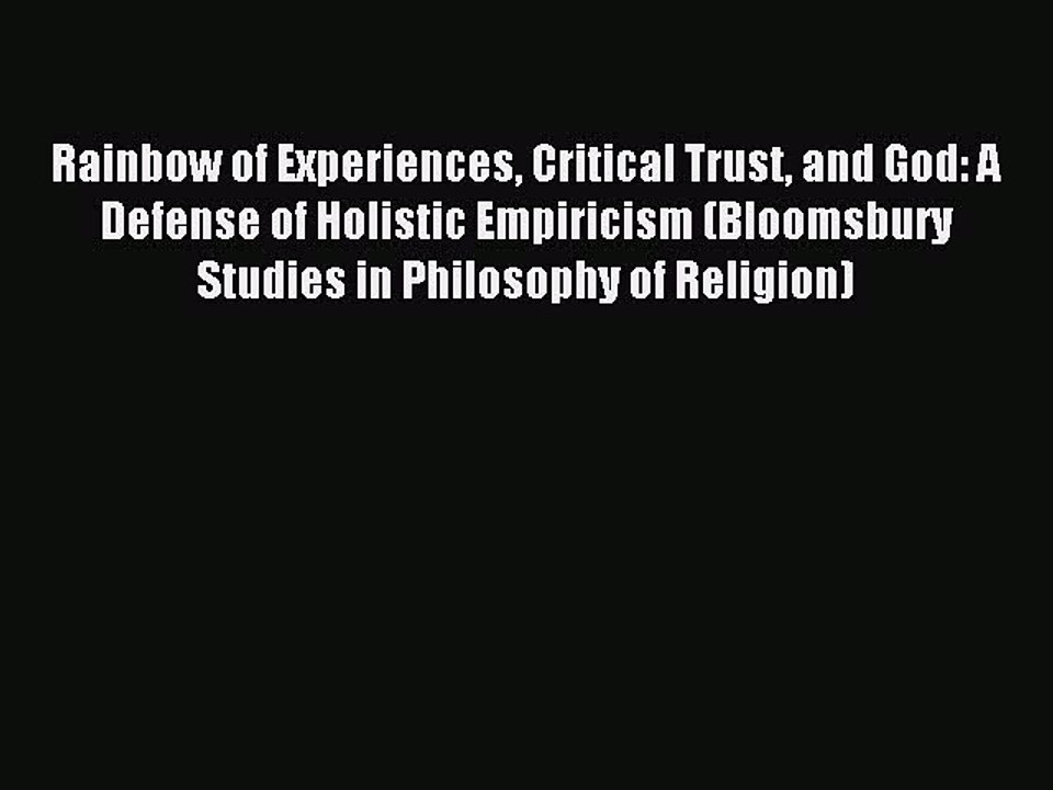 Read Rainbow of Experiences Critical Trust and God: A Defense of Holistic Empiricism (Bloomsbury