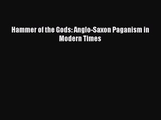 Read Hammer of the Gods: Anglo-Saxon Paganism in Modern Times Ebook Free