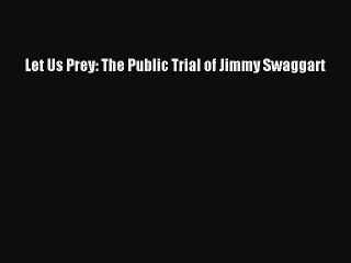 Read Let Us Prey: The Public Trial of Jimmy Swaggart PDF Online