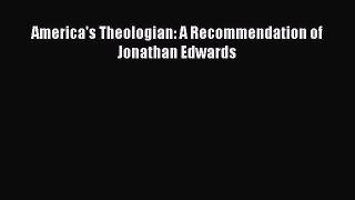 Read America's Theologian: A Recommendation of Jonathan Edwards Ebook Free