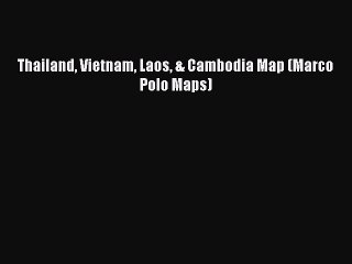 [PDF] Thailand Vietnam Laos & Cambodia Map (Marco Polo Maps) [Read] Full Ebook