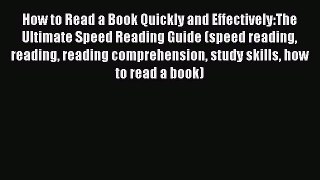 Read How to Read a Book Quickly and Effectively:The Ultimate Speed Reading Guide (speed reading