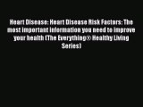 Read Heart Disease: Heart Disease Risk Factors: The most important information you need to