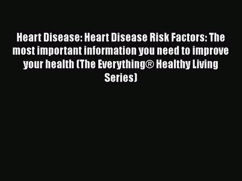 Read Heart Disease: Heart Disease Risk Factors: The most important information you need to