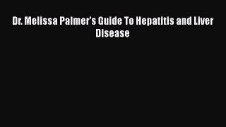Read Dr. Melissa Palmer's Guide To Hepatitis and Liver Disease Ebook Free