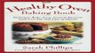 Read The Healthy Oven Baking Book  Delicious reduced fat deserts with old fashioned flavor Ebook