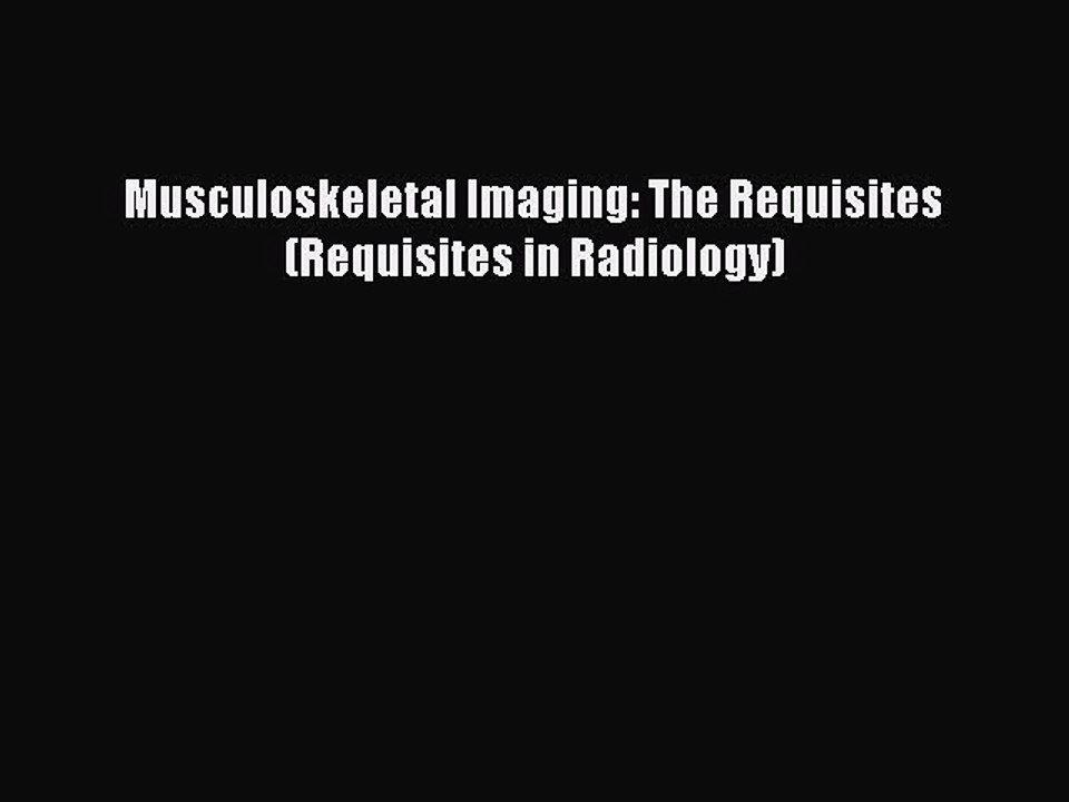 Download Musculoskeletal Imaging: The Requisites (Requisites in Radiology) PDF Online