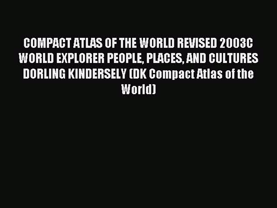 Read COMPACT ATLAS OF THE WORLD REVISED 2003C WORLD EXPLORER PEOPLE PLACES AND CULTURES DORLING
