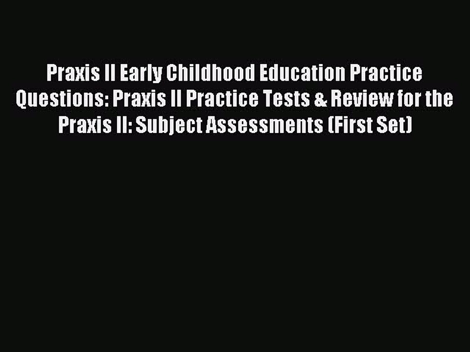 Read Praxis II Early Childhood Education Practice Questions: Praxis II Practice Tests & Review