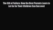 [PDF] The Gift of Failure: How the Best Parents Learn to Let Go So Their Children Can Succeed