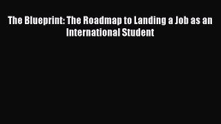 Read The Blueprint: The Roadmap to Landing a Job as an International Student PDF Online