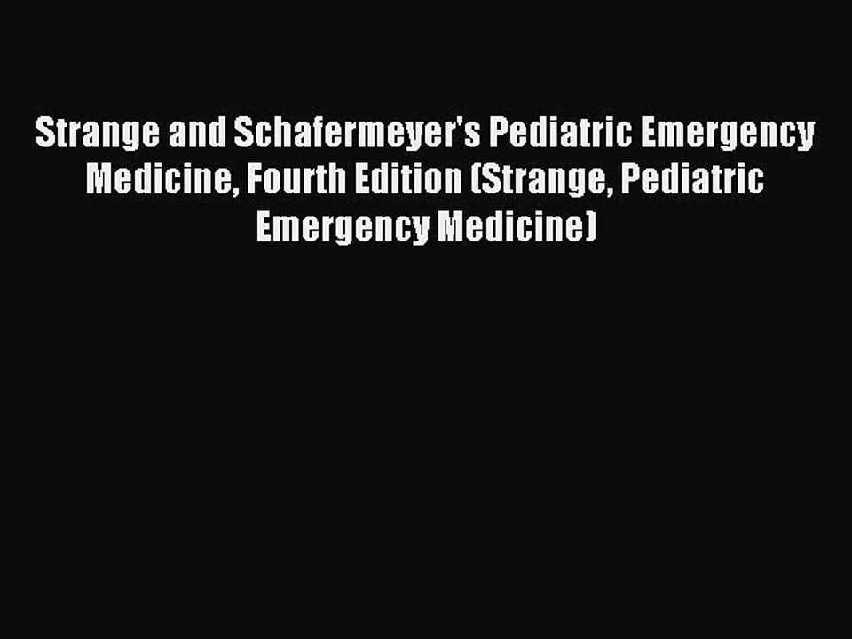 Read Strange and Schafermeyer's Pediatric Emergency Medicine Fourth Edition (Strange Pediatric