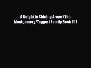 Download A Knight in Shining Armor (The Montgomery/Taggert Family Book 15)  EBook
