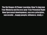 Read The Six Stages Of Power Learning: How To Improve Your Memory and Access your True Potential