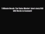 Read 5 Minute Vocab: 'Car Sales Murder' short story ((40 GRE Words in Context)) Ebook Free