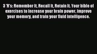 Read 3 'R's: Remember It Recall It Retain It. Your bible of exercises to increase your brain