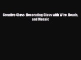 Read ‪Creative Glass: Decorating Glass with Wire Beads and Mosaic‬ Ebook Online