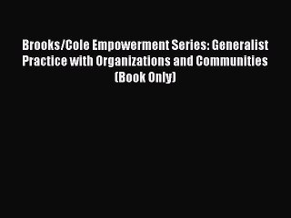 Read Brooks/Cole Empowerment Series: Generalist Practice with Organizations and Communities