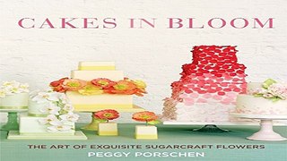 Download Cakes in Bloom  The Art of Exquisite Sugarcraft Flowers