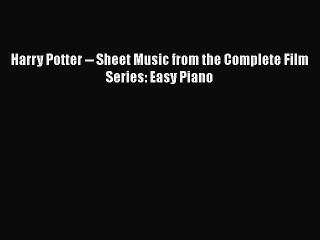 PDF Harry Potter -- Sheet Music from the Complete Film Series: Easy Piano  Read Online