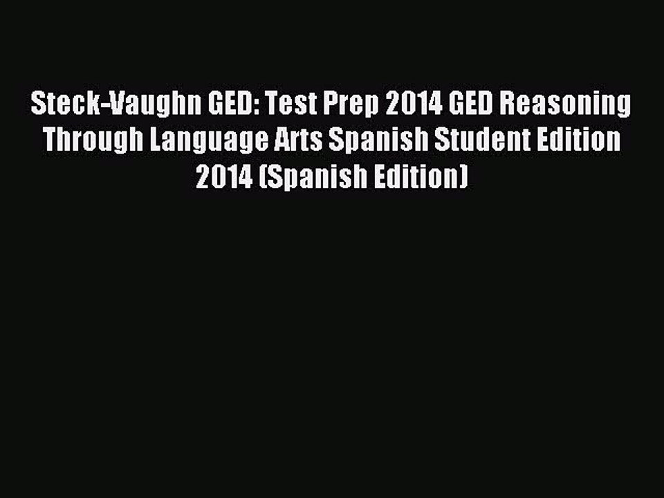 Read Steck-Vaughn GED: Test Prep 2014 GED Reasoning Through Language Arts Spanish Student Edition