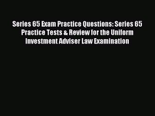 Read Series 65 Exam Practice Questions: Series 65 Practice Tests & Review for the Uniform Investment