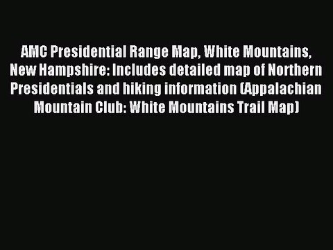 Read AMC Presidential Range Map White Mountains New Hampshire: Includes detailed map of Northern