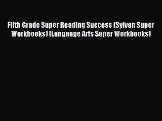 Read Fifth Grade Super Reading Success (Sylvan Super Workbooks) (Language Arts Super Workbooks)