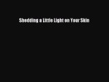 Read Shedding a Little Light on Your Skin Ebook Free