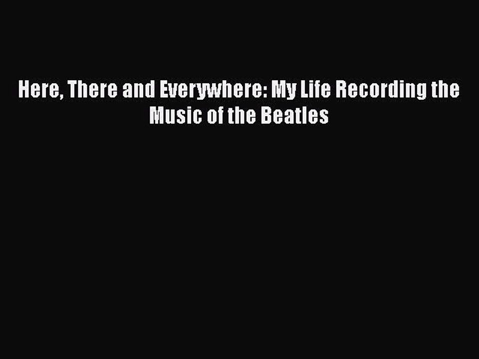 PDF Here There and Everywhere: My Life Recording the Music of the Beatles Free Books