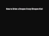 [PDF] How to Drive a Dragon Crazy (Dragon Kin) [Read] Full Ebook
