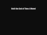 [PDF] Until the End of Time: A Novel [Read] Online