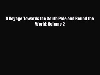 Download A Voyage Towards the South Pole and Round the World: Volume 2 Free Books