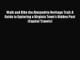 PDF Walk and Bike the Alexandria Heritage Trail: A Guide to Exploring a Virginia Town's Hidden